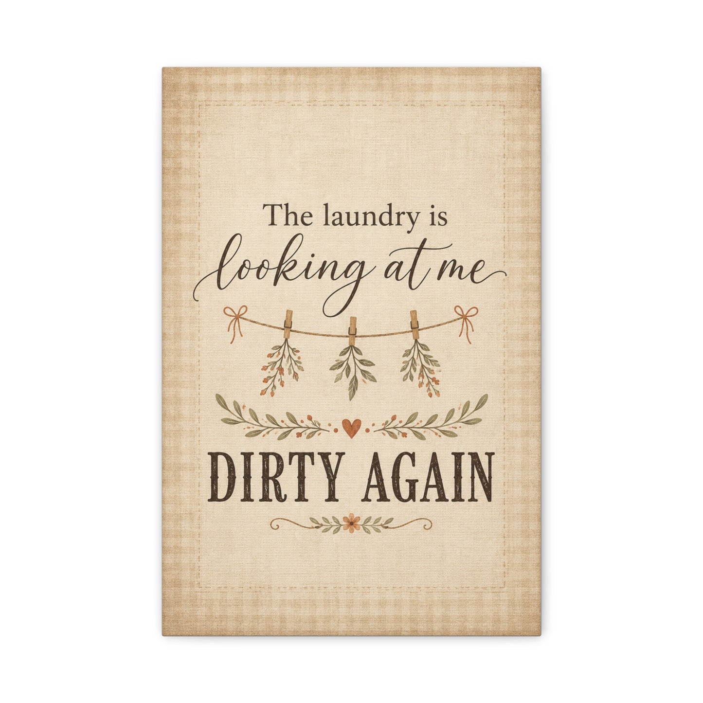 The Laundry Is Looking at Me Dirty Again - Rustic Laundry Room Canvas