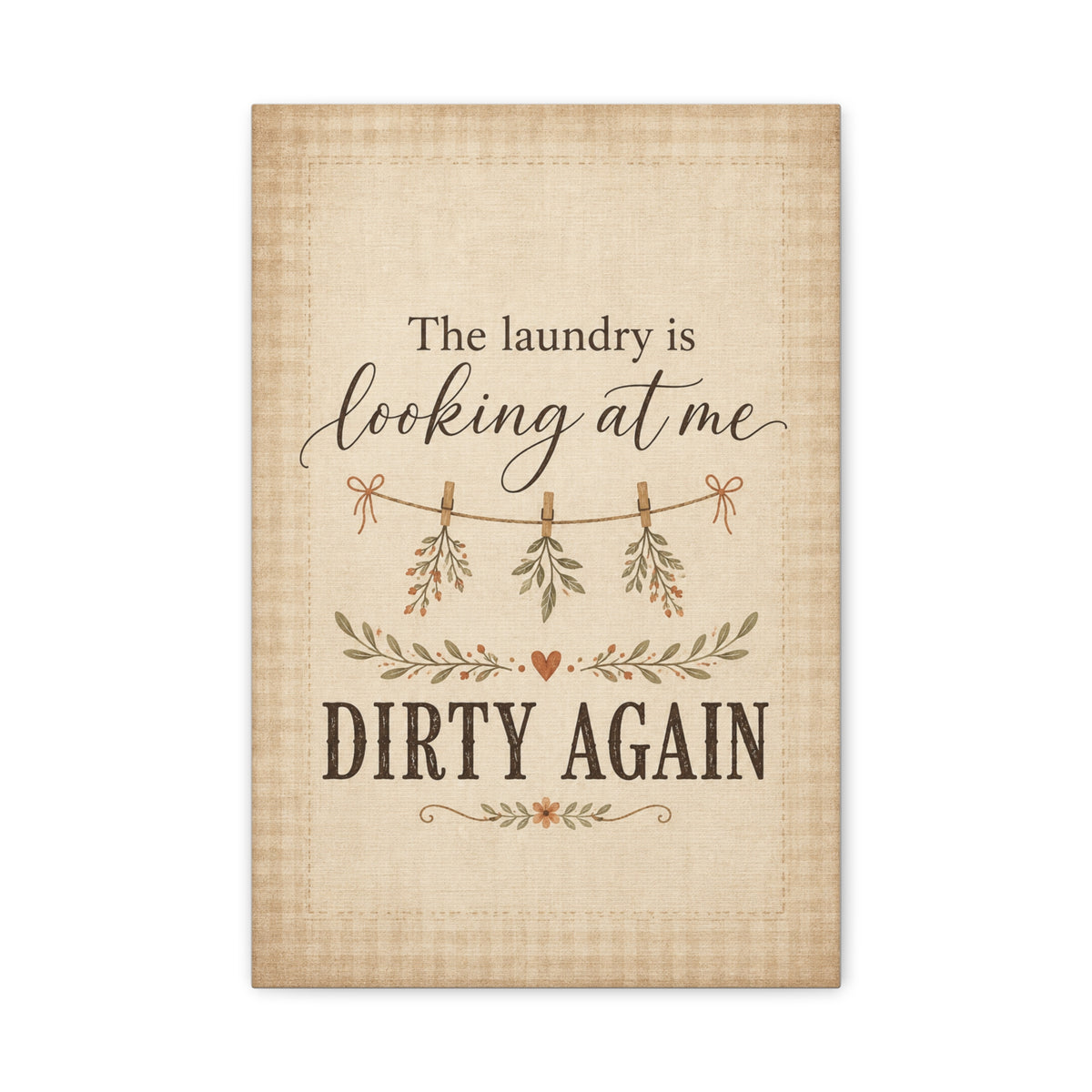 The Laundry Is Looking at Me Dirty Again - Rustic Laundry Room Canvas